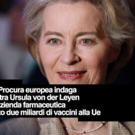 Pfizergate, procura Ue indaga su von der Leyen e gli sms con Bourla, l’accusa: “Interferenze, corruzione e conflitto interessi”